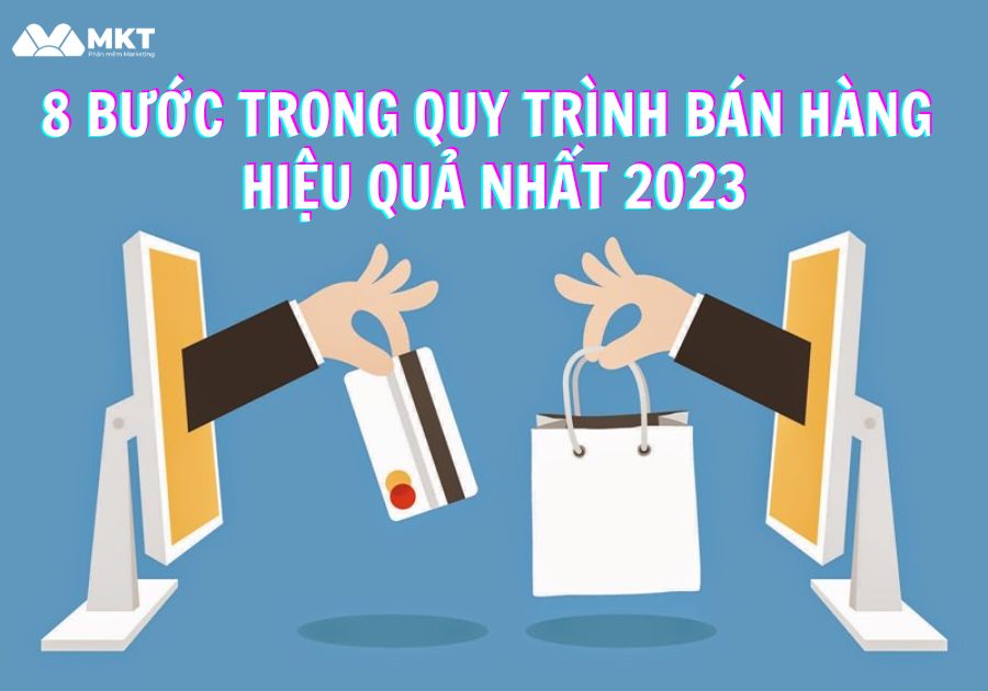 8 bước trong quy trình bán hàng cá nhân hiệu quả nhất 2023
