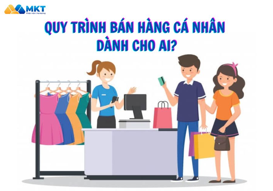 Quy trình bán hàng cá nhân dành cho ai? 
